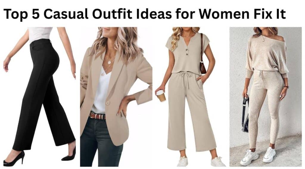 Top 5 Casual Outfit Ideas for Women Fix It.
